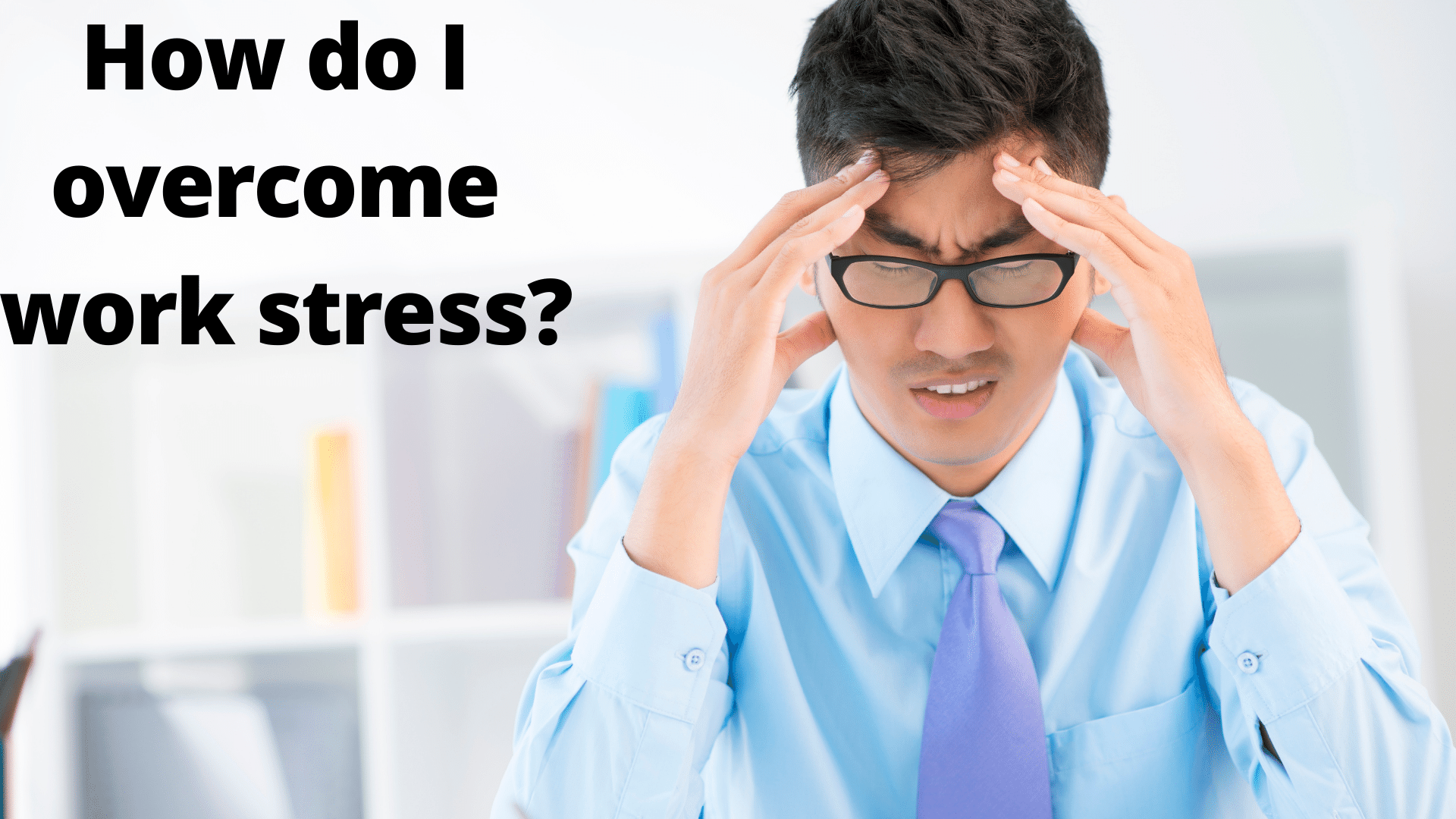How do I overcome work stress?